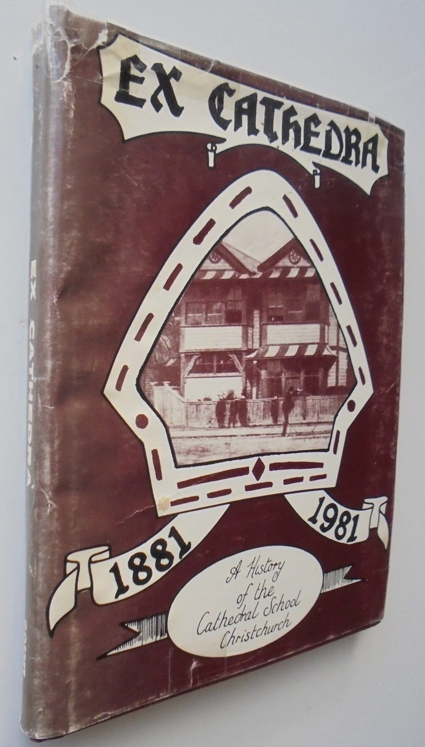 Ex Cathedra: A History of the Cathedral School of Christchurch, New Zealand, 1881-1981 by Robyn Gosset. VERY SCARCE.