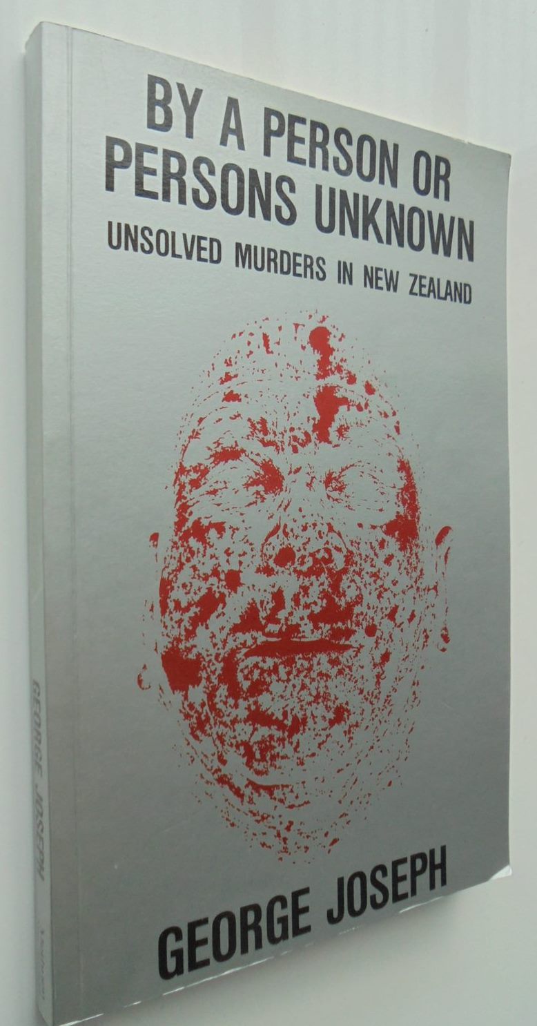 By a Person or Persons Unknown Unsolved Murders in New Zealand by George Joseph