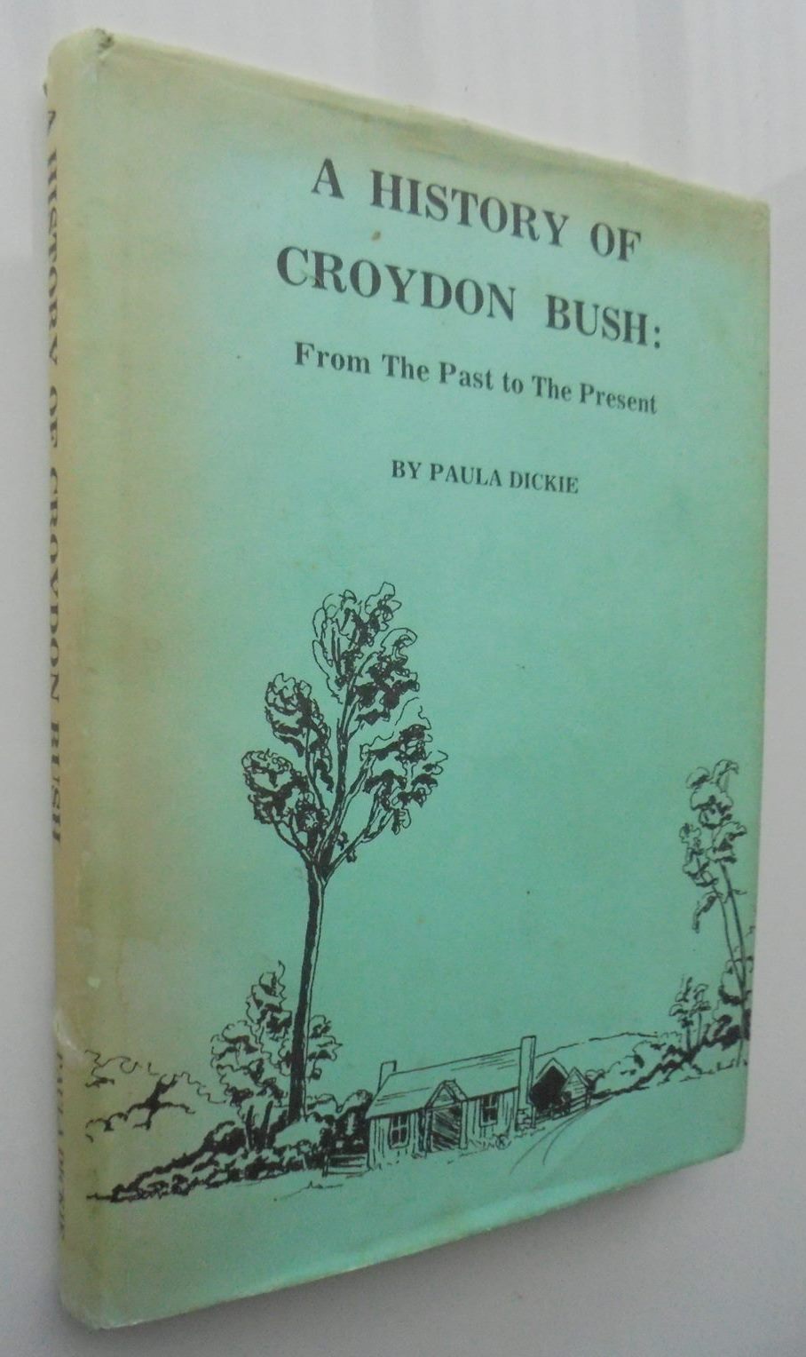 A History of Croydon Bush From the Past to the Present (1856-1988) SIGNED BY AUTHOR Paula Dickie. SCARCE.