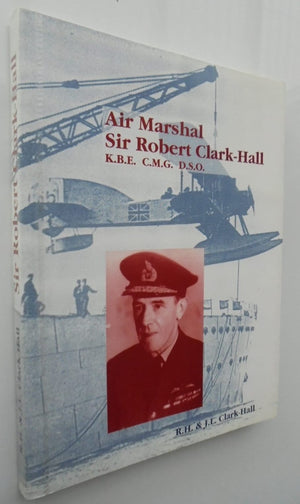 Air Marshall Sir Robert Clark-Hall Autobiographical & Biographical Reminiscences