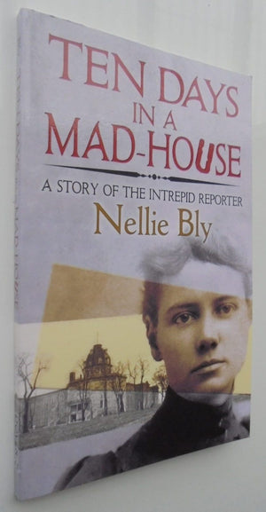 Ten Days in a Mad-House. A Story of the Intrepid Reporter By Nellie Bly