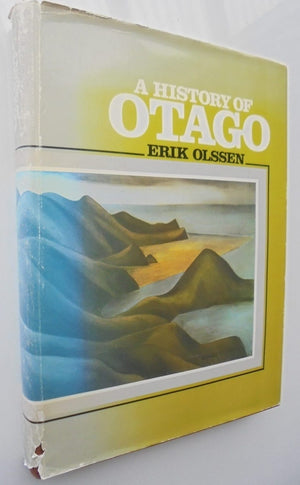 A history of Otago. By Erik Olssen