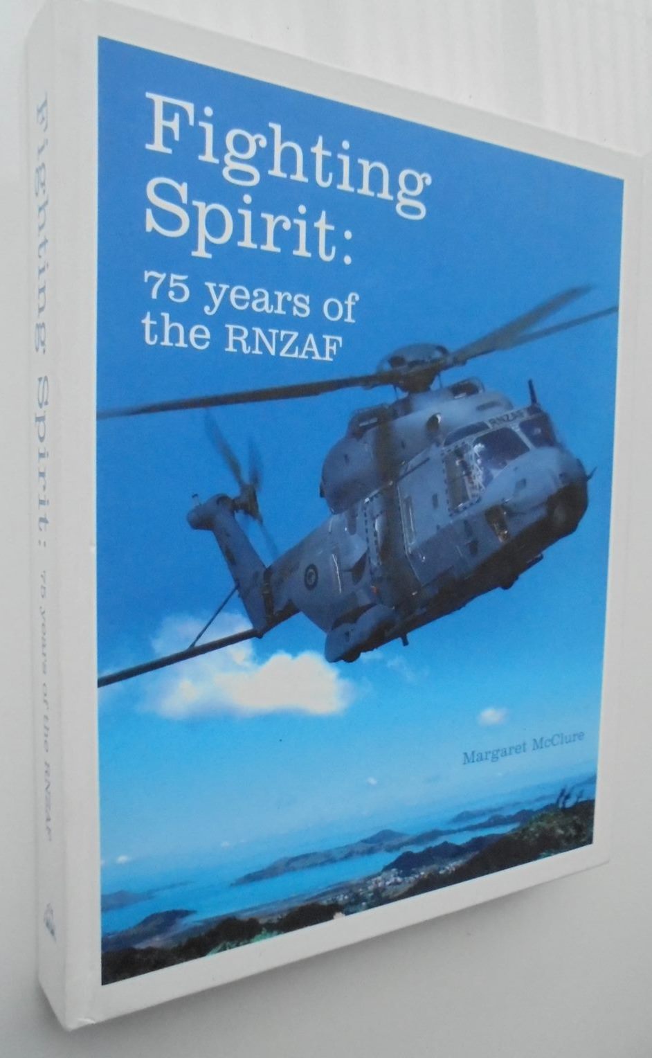 Fighting Spirit 75 Years of the RNZAF By Margaret Mcclure.