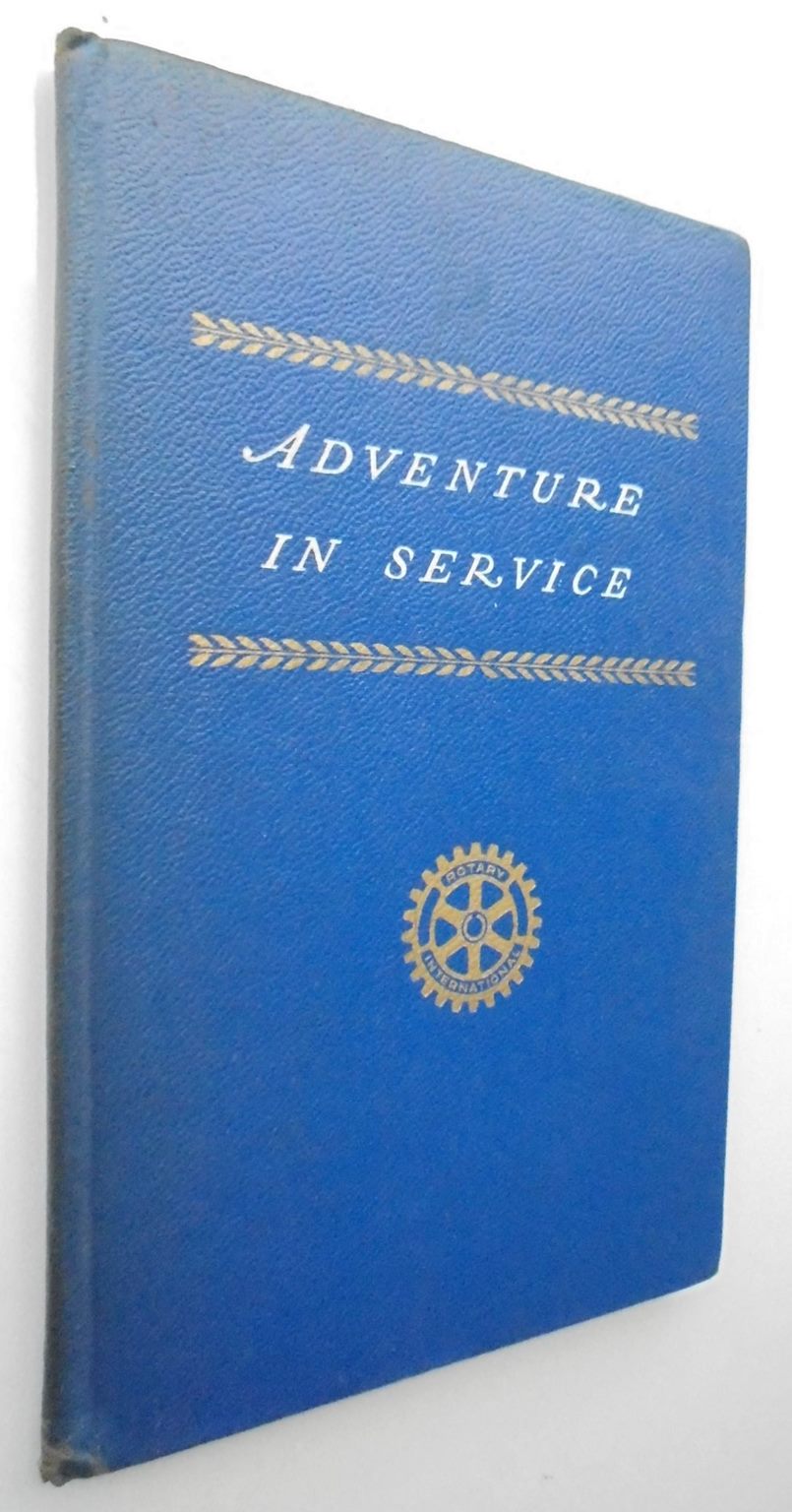 Adventure In Service: The Story of Rotary- its origin, growth, and Influence. 1947 SIGNED.