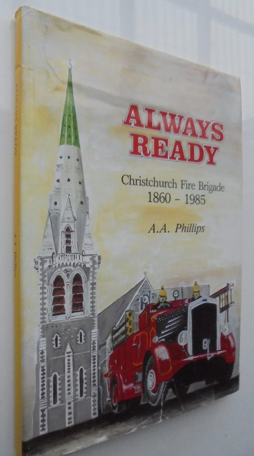 Always Ready: Christchurch Fire Brigade 1860-1985 by A.A Phillips.