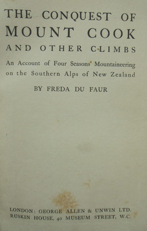 The Conquest of Mount Cook and Other Climbs. An Account of Four Seasons' Mountaineering on the Southern Alps of New Zealand. FIRST EDITION