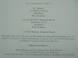 From Cottage To regional base Hospital. Waikato Hospital 1887-1987. By R. E. WRIGHT-St CLAIR