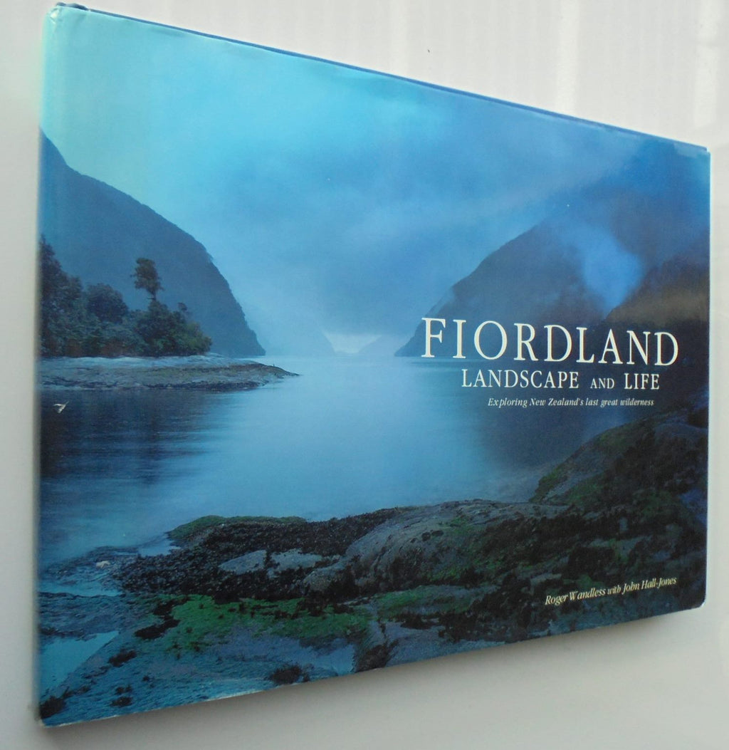 Fiordland Landscape and Life : Exploring New Zealand's Last Great Wilderness By Roger Wandless, John Hall-Jones.