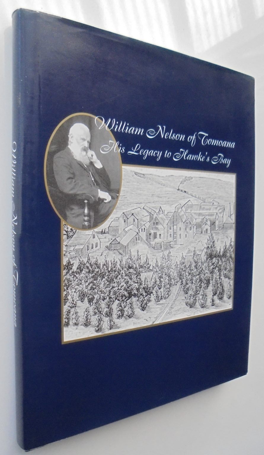 William Nelson of Tomoana - His legacy to Hawke's Bay by R J Paterson. SIGNED BY AUTHOR. SCARCE.