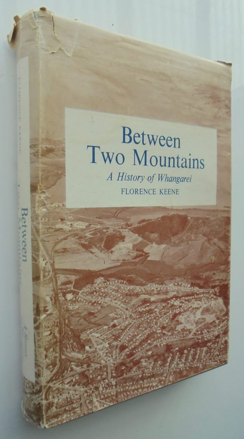 Between Two Mountains: A History of Whangarei By Florence Keene.