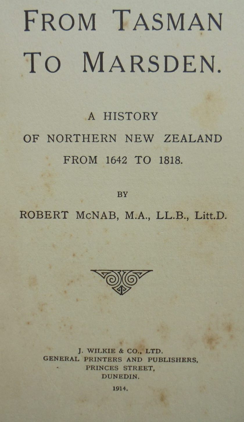 From Tasman To Marsden. A History of Northern New Zealand From 1642 To 1818 by Robert McNab.