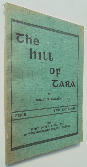 The Hill Of Tara. Ancient Irish History. by Robert R. Callary.