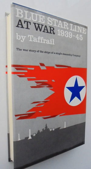 Blue Star Line at War 1939-45 The war story of the ships of a single steamship company. by Taffrail (Captain Taprell, Dorling, DSO., F.R.Hist.S., Royal Navy).