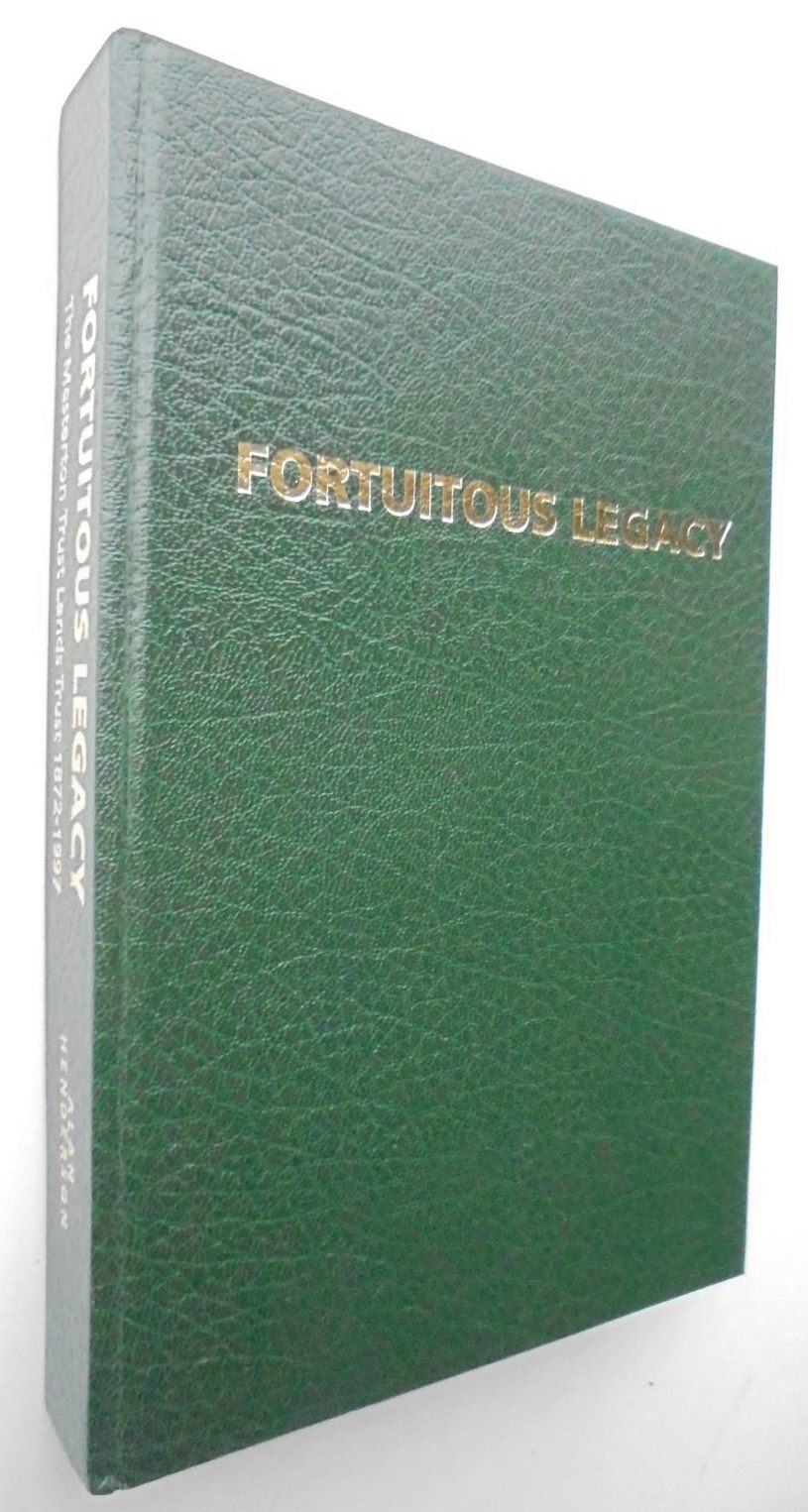 Fortuitous Legacy: The Masterton Trust Lands Trust, 1872-1997 by Alan Henderson SIGNED BY AUTHOR