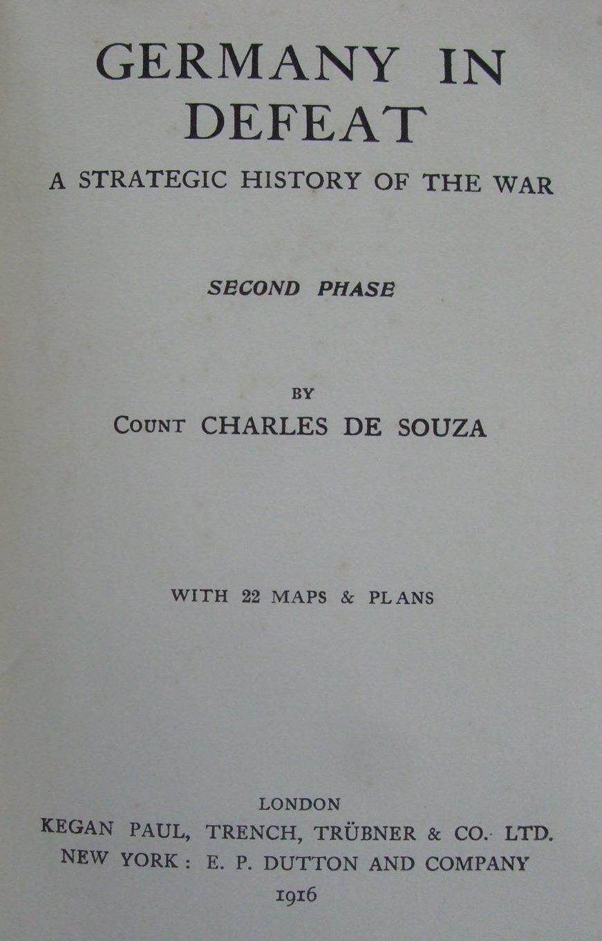 Germany In Defeat ~ A Strategic History Of The War - Second Phase. By Count Charles De Souza. (1916)