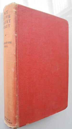 My Love Must Wait. By Ernestine Hill (1945) Hardback