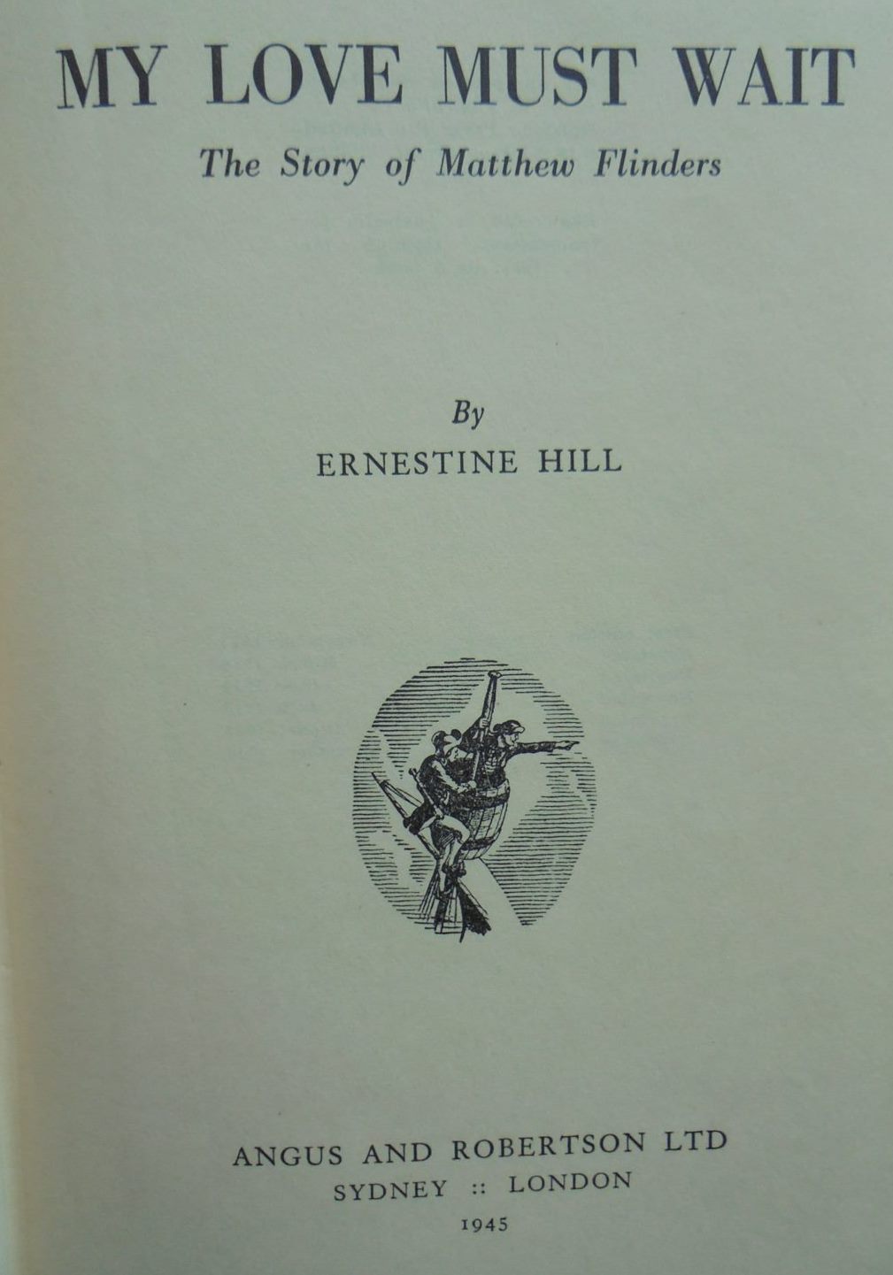 My Love Must Wait. By Ernestine Hill (1945) Hardback