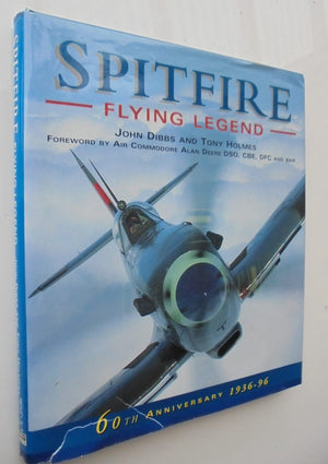 Spitfire Flying Legend - 60th Anniversary 1936-96 (Osprey Classic Aircraft) By John M. Dibbs, Tony Holmes, John M. Dibbs (Photographs by), Alan Deere (Foreword by)