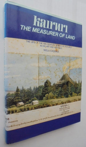 Kairuri: The Measurer of Land : the life of the 19th century surveyor pictured in his art and writings. SIGNED by author Nola Easdale