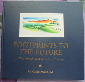 Landcorp's first 20 years Footprints to the future by Gavin Muirhead. SIGNED