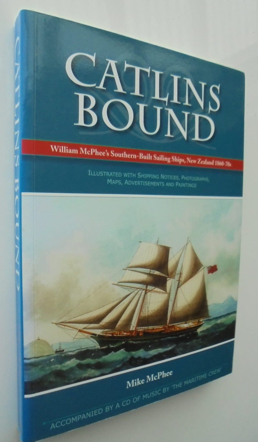 Catlins Bound William McPhee's Southern Sailing Ships, NZ 1860s-70s. (with CD)