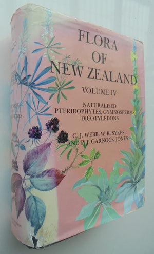 Flora of New Zealand Naturalised Dicots, Gymnosperms, Ferns and Fern Allies: Vol 4 By C.J. Webb; W. R. Sykes; P. J. Garnock-Jones.