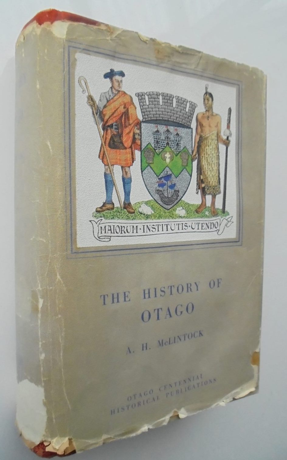 The History of Otago: The Origins and Growth of a Wakefield Class Settlement By A. H. MCLINTOCK (1949)