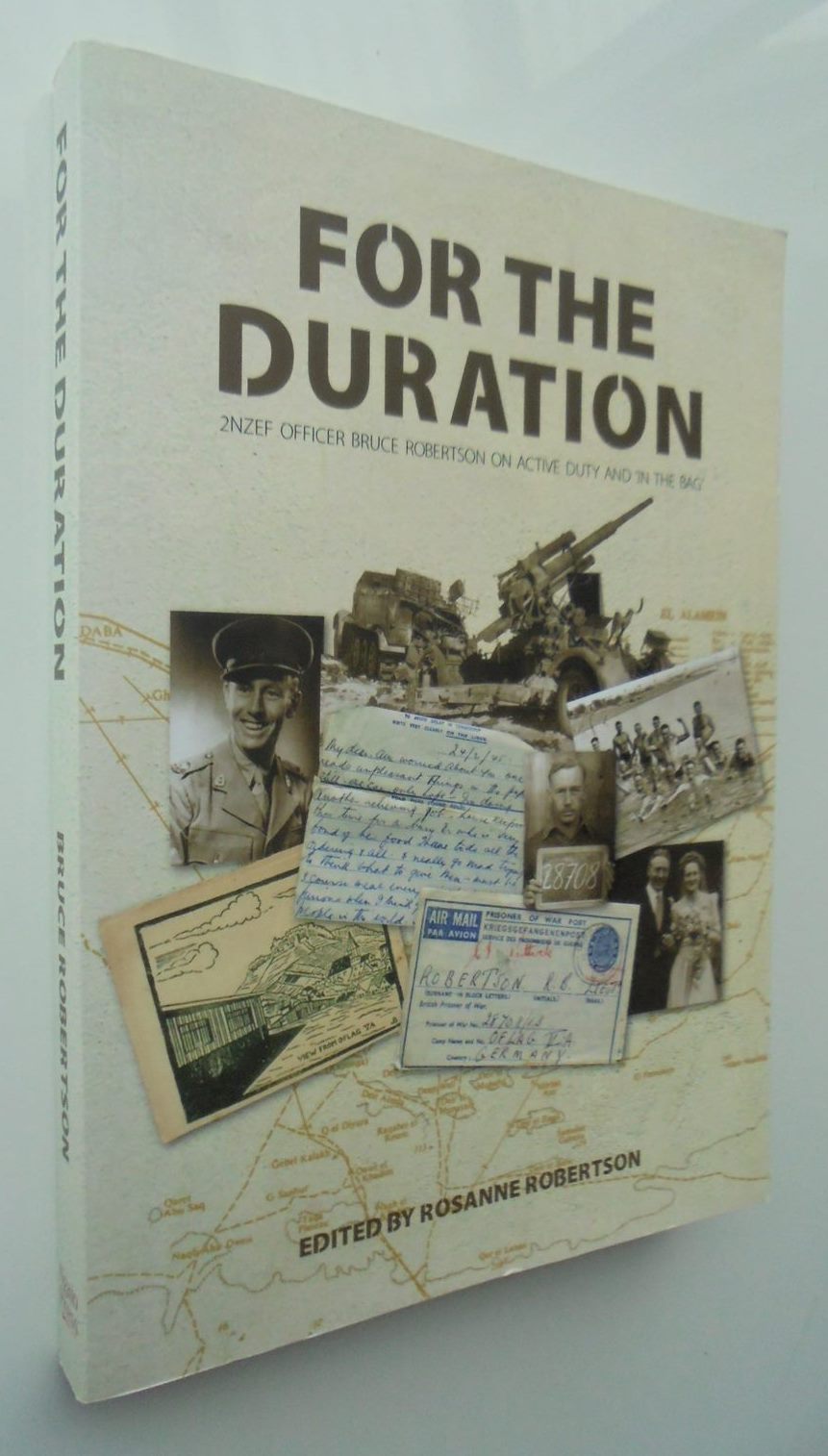 For the Duration 2NZEF Officer Bruce Robertson On Active Duty and 'In the Bag' By Bruce Robertson, Rosanne Robertson (Edited by). VERY SCARCE.
