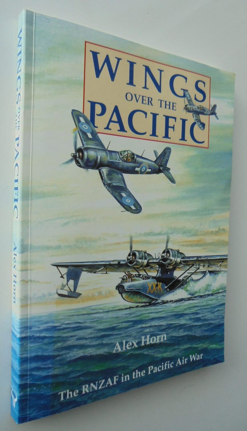 Wings Over the Pacific The RNZAF in the Pacific Air War by Alex Horn.