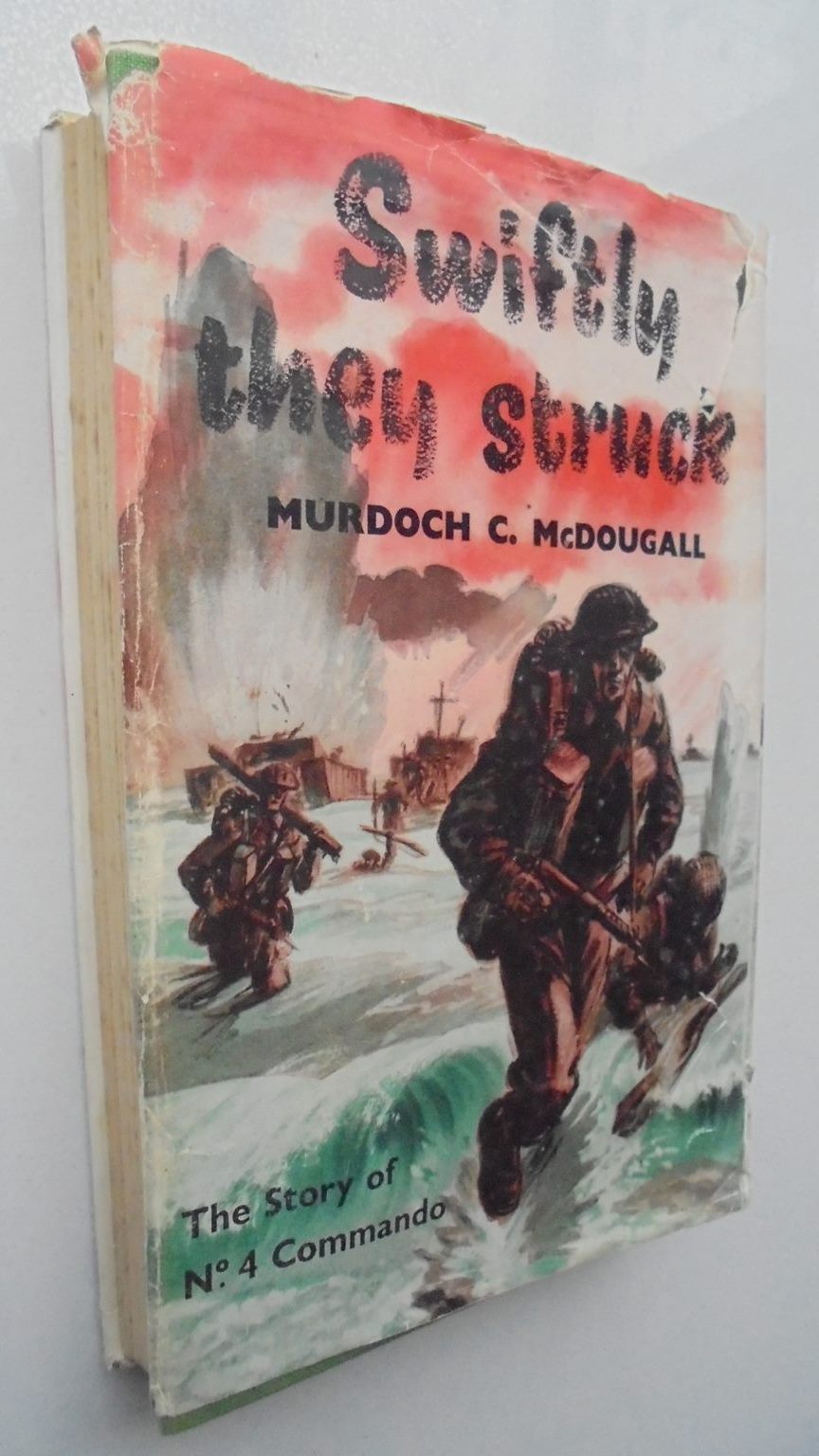 Swiftly They Struck. The Story of No. 4 Commando. by Murdoch C. McDougall