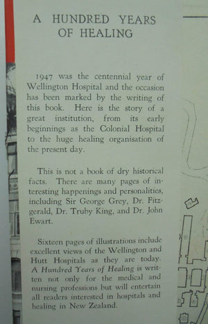 A Hundred Years of Healing - Wellington Hospital 1847-1947. By D. MacDonald Wilson.