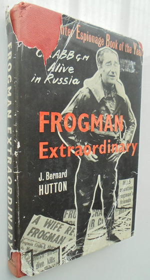 Frogman Extraordinary. "The Commander Crabb Case" by J. Bernard HUTTON