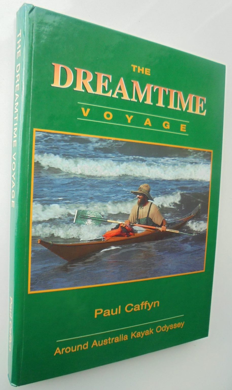 The Dreamtime Voyage: Around Australia Kayak Odyssey by Paul Caffyn (SIGNED BY AUTHOR) Publisher: Kayak Dundee Press 1994.