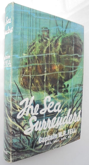 The Sea Surrenders. By Fell, Captain W.R. C.B.E., D.S.C., R.N. 1960 1st. Edition