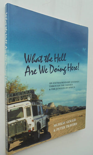 What the Hell are We Doing Here? By Murray Gough And Peter Travers. SIGNED BY AUTHOR MURRAY GOUGH.