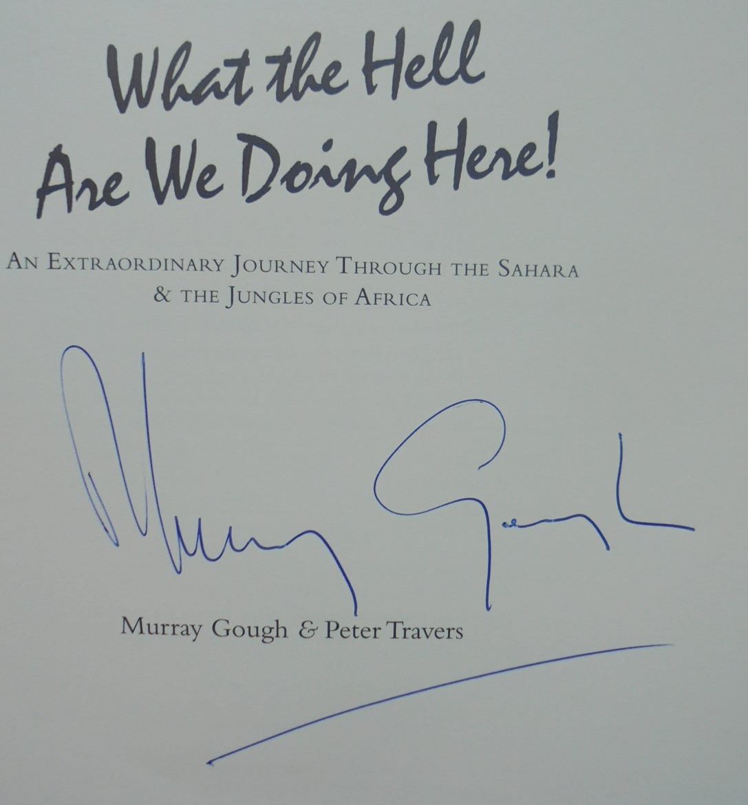 What the Hell are We Doing Here? By Murray Gough And Peter Travers. SIGNED BY AUTHOR MURRAY GOUGH.