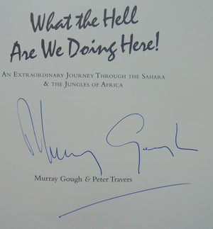 What the Hell are We Doing Here? By Murray Gough And Peter Travers. SIGNED BY AUTHOR MURRAY GOUGH.