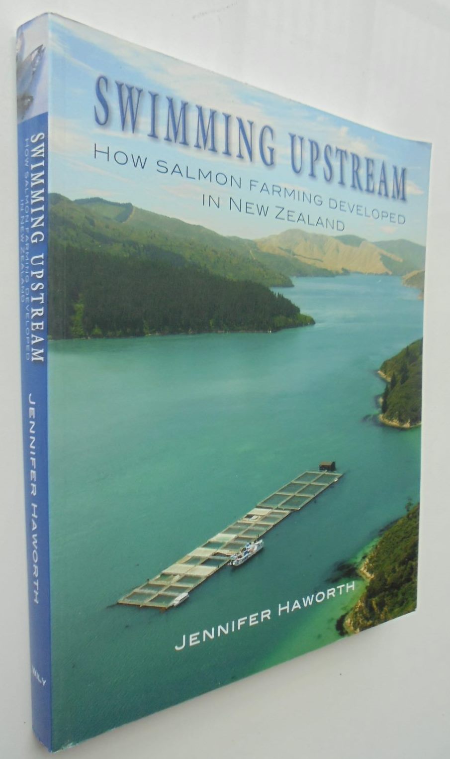 Swimming Upstream How Salmon Farming Developed in New Zealand By Jennifer Haworth.