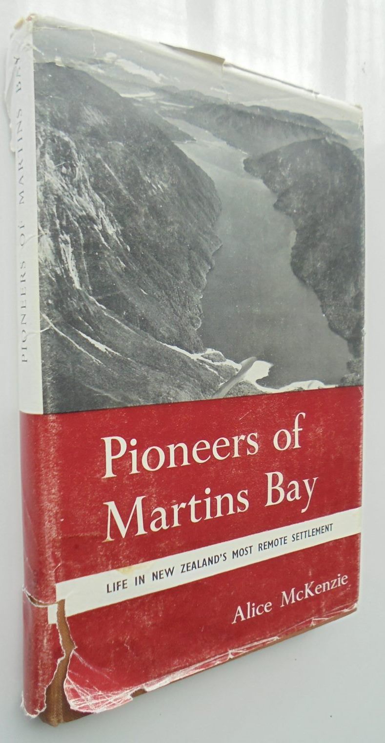 Pioneers Of Martins Bay - Life In New Zealands Most Remote Settlement By Alice Mckenzie. (Revised edition)