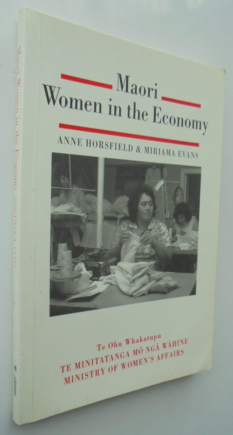 Maori women in the economy: A preliminary review of the economic position of Maori women in New Zealand by Horsfield, A. K