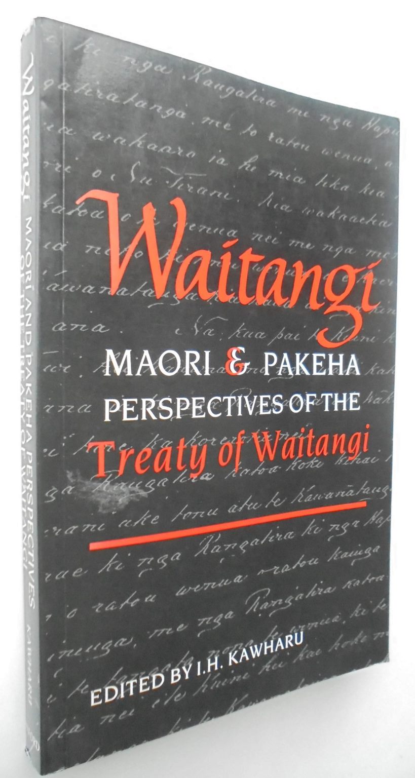 Waitangi Maori and Pakeha Perspectives on the Treaty of Waitangi By Ian Hugh Kawharu.