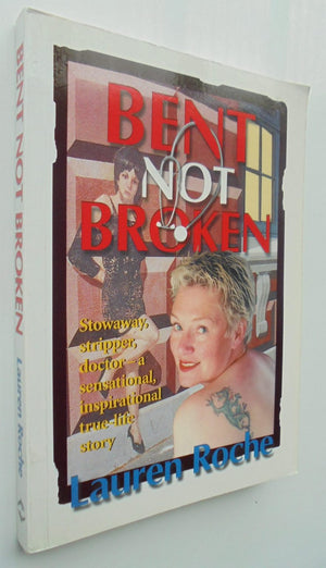 Bent Not Broken Stowaway, Stripper, Doctor - a Sensational, Inspirational True-Life Story SIGNED personal inscription By Lauren Roche