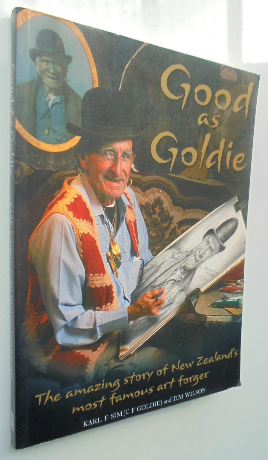 Good as Goldie: The Amazing Story of New Zealand's Most Famous Art Forger by Sim, Karl F. & Tim Wilson