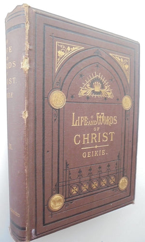 The Life and Words of Christ. 2 Volume Set By Cunningham Geikie.