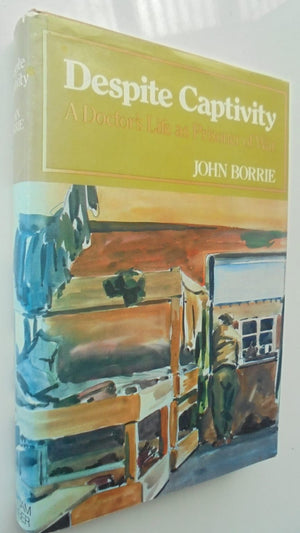 Despite Captivity. A Doctor's Life as Prisoner of War. by John Borrie.