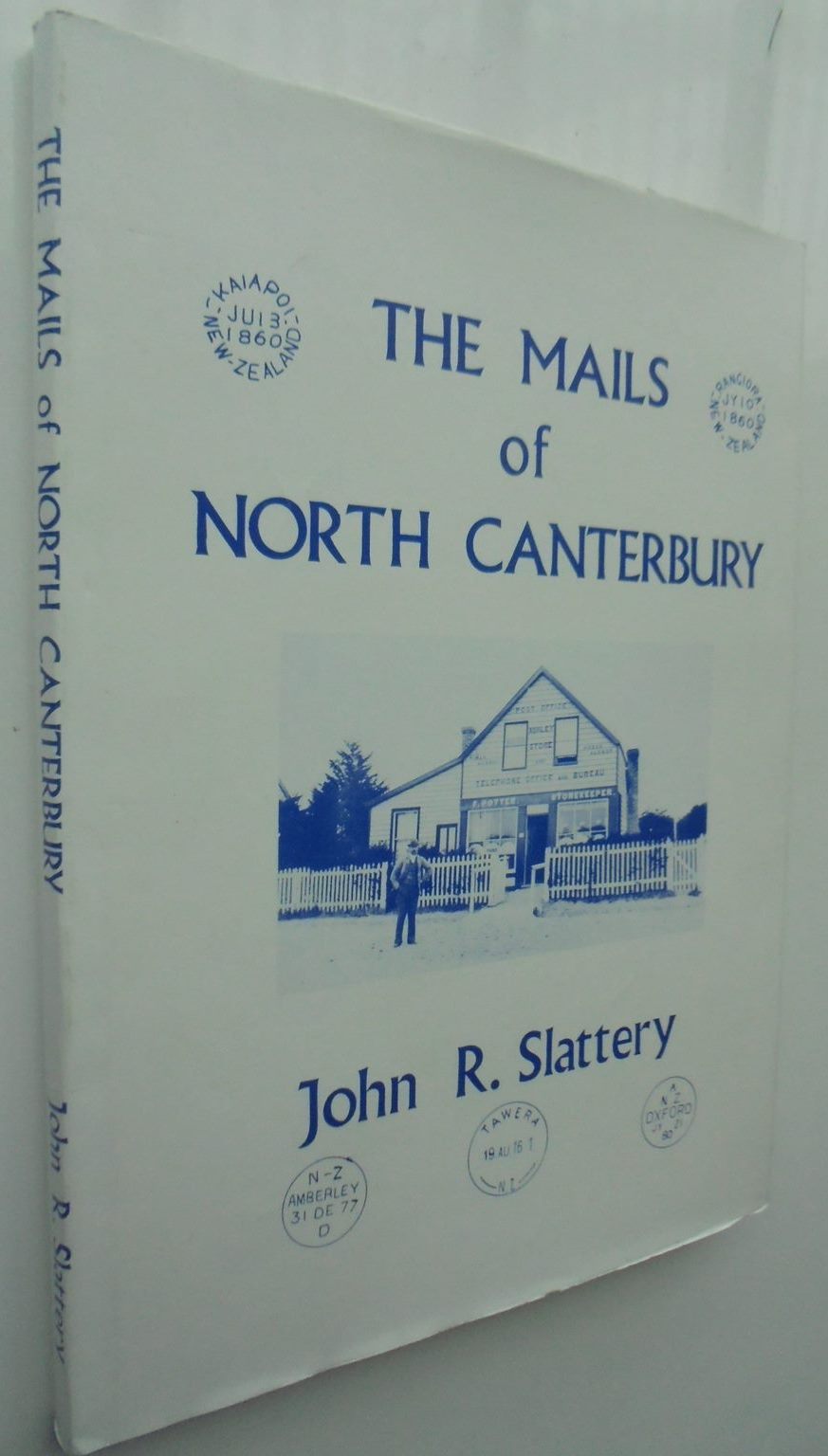 The Mails of North Canterbury. The Postal History Between the Waimakariri and Waipara Rivers 1855-1979. by John R. Slattery.