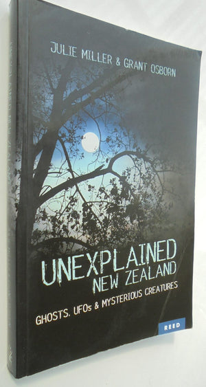 Unexplained New Zealand. Ghosts, UFOs and Mysterious. By J. Miller, G. Osborn