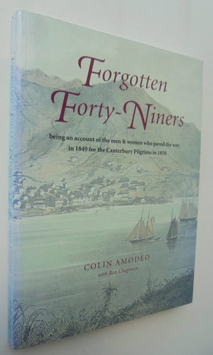 Forgotten Forty-Niners: Being an Account of the Men & Women Who Paved the Way in 1849 for the Canterbury Pilgrims in 1850 by Colin Amodeo.