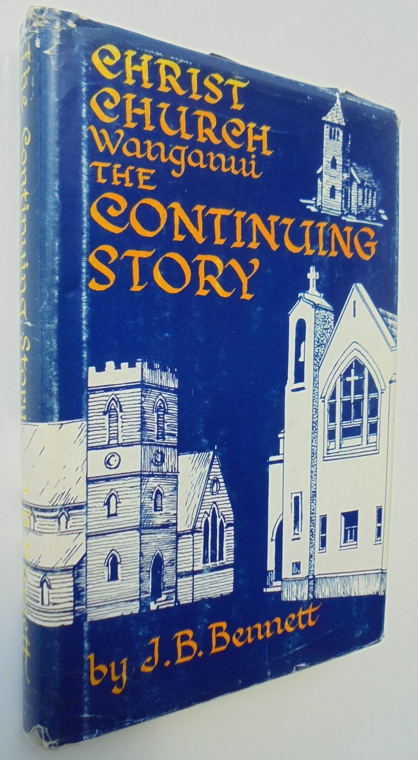 Christ Church Wanganui: the continuing story. SIGNED by J.B. Bennett