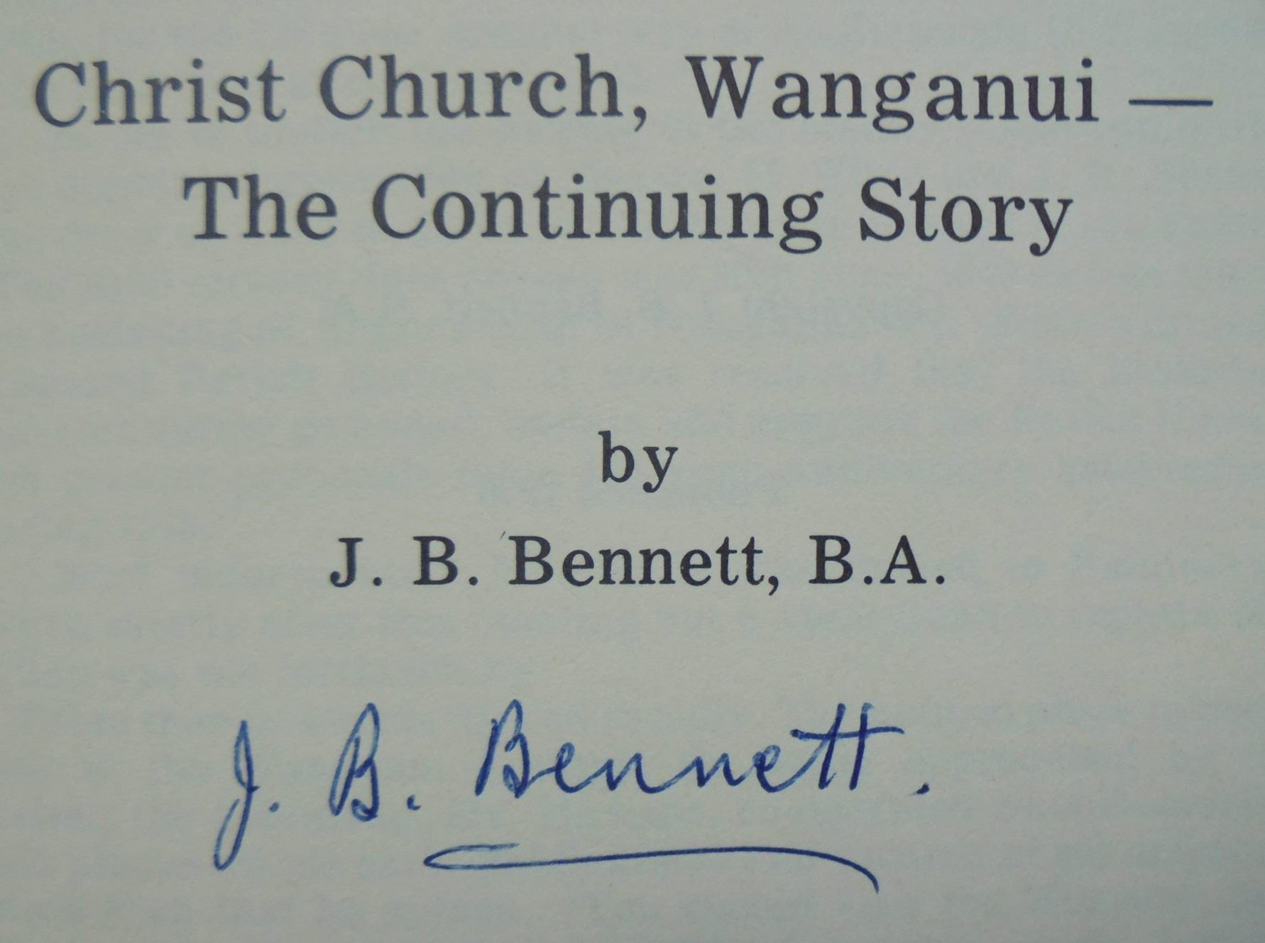 Christ Church Wanganui: the continuing story. SIGNED by J.B. Bennett